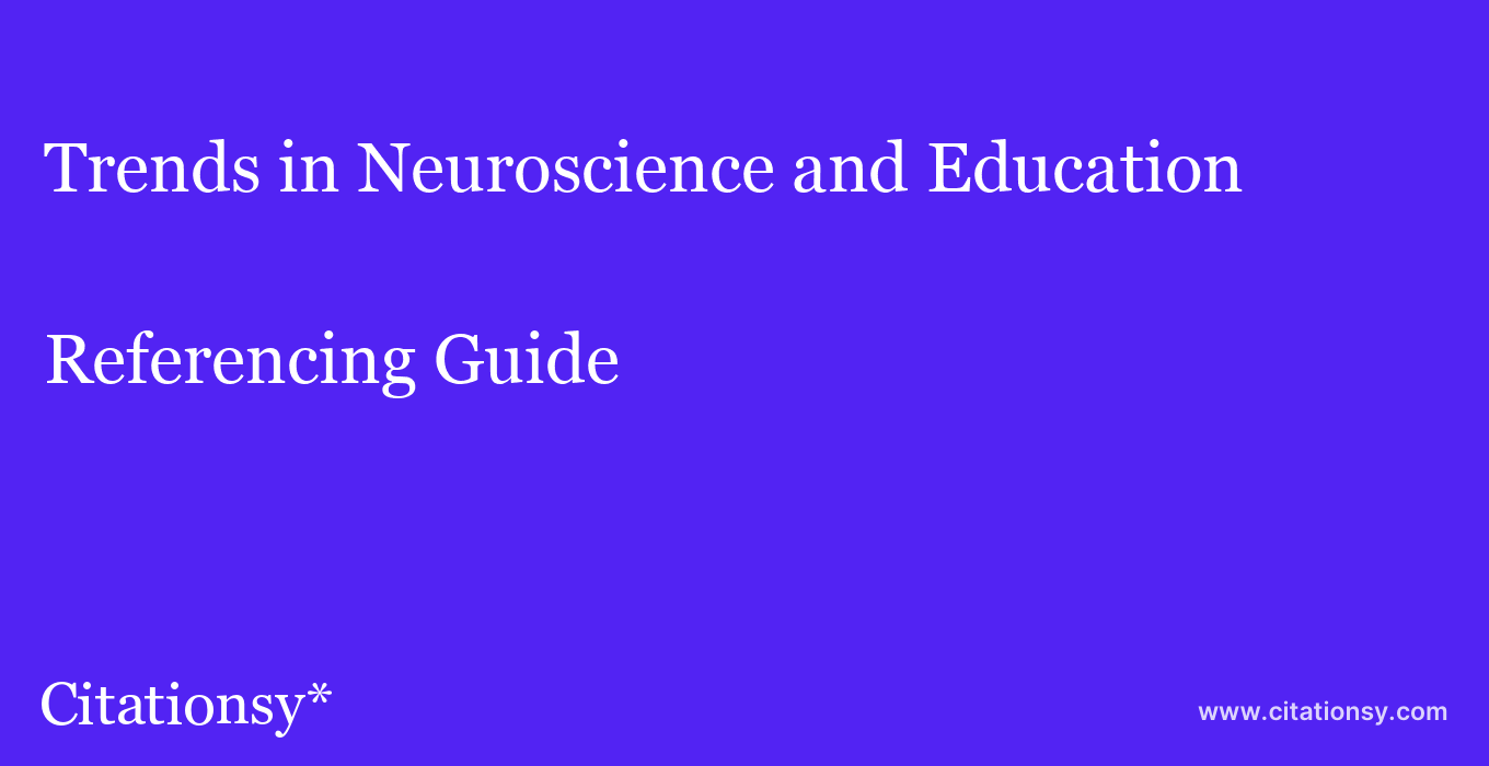 cite Trends in Neuroscience and Education  — Referencing Guide